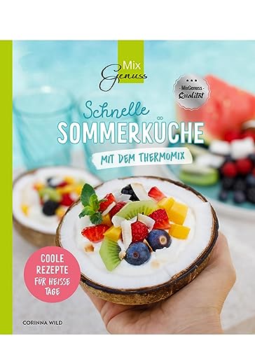 Schnelle SOMMERKÜCHE mit dem Thermomix: Coole Rezepte für heiße Tage von C. T. Wild Verlag