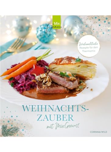 WEIHNACHTSZAUBER mit MixGenuss: Weihnachtliche Rezepte für den Thermomix WEIHNACHTSZAUBER mit MixGenuss: Weihnachtliche Rezepte für den Thermomix von C. T. Wild Verlag
