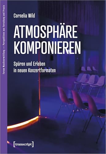 Atmosphäre komponieren: Spüren und Erleben in neuen Konzertformaten (Forum Musikvermittlung Ä Perspektiven aus Forschung und Praxis) von Transcript Verlag