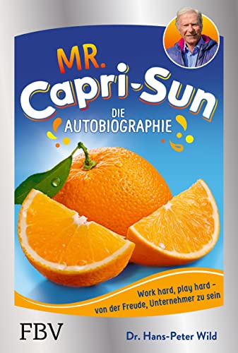 Mr. Capri-Sun – Die Autobiographie: Von der Freude, Unternehmer zu sein von Finanzbuch Verlag