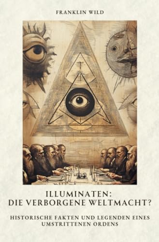 Illuminaten: Die verborgene Weltmacht?: Historische Fakten und Legenden eines umstrittenen Ordens von epubli