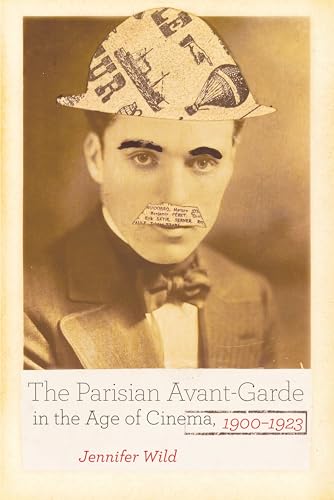 The Parisian Avant-Garde in the Age of Cinema, 1900-1923