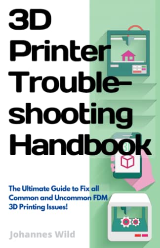 3D Printer Troubleshooting Handbook: The Ultimate Guide to Fix all Common and Uncommon 3D Printing Issues! (3D Printing | Introduction, Troubleshooting & Ideas, Band 2) von Independently published