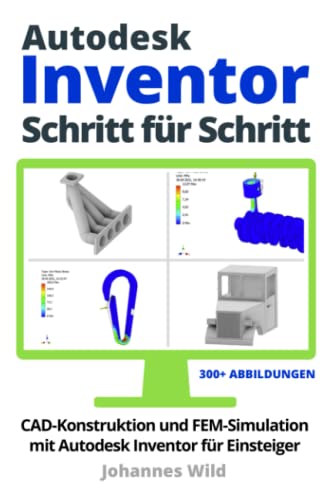 Autodesk Inventor | Schritt für Schritt: CAD Konstruktion und FEM Simulation mit Autodesk Inventor für Einsteiger