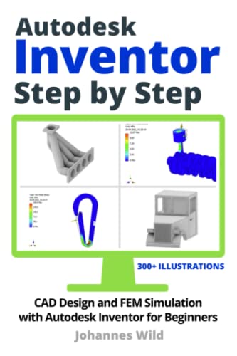 Autodesk Inventor | Step by Step: CAD Design and FEM Simulation with Autodesk Inventor for Beginners von Independently published