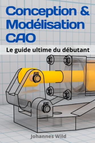 Conception & Modélisation CAO: Le guide ultime du débutant von Independently published