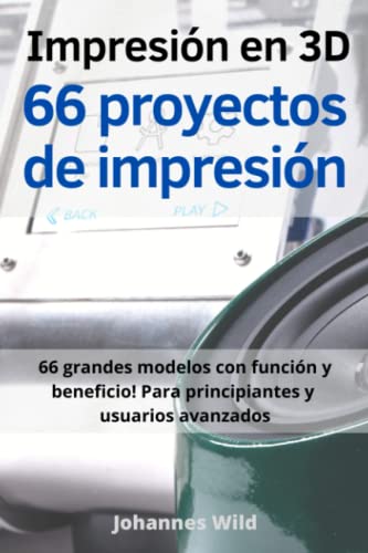Impresión en 3D | 66 proyectos de impresión: 66 grandes modelos con función y beneficio! Para principiantes y usuarios avanzados (+ consejos para rebanar) von Independently published