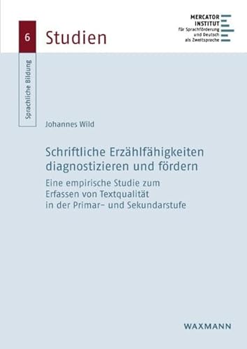 Schriftliche Erzählfähigkeiten diagnostizieren und fördern: Eine empirische Studie zum Erfassen von Textqualität in der Primar- und Sekundarstufe (Sprachliche Bildung – Studien)