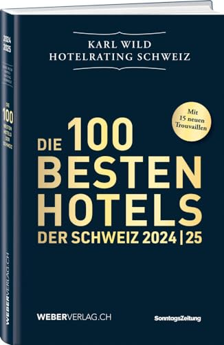 Hotelrating Schweiz 2024/25: Die 100 besten Hotels der Schweiz Hotelrating Schweiz 2024/25: Die 100 besten Hotels der Schweiz von Weber Verlag