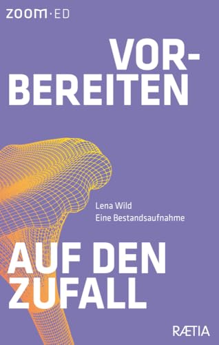Vorbereiten auf den Zufall: Eine Bestandsaufnahme von Edition Raetia