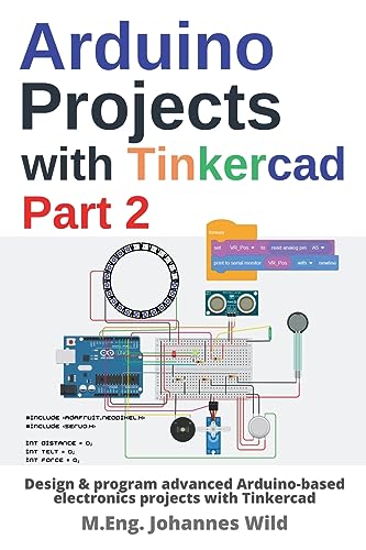 Arduino Projects with Tinkercad | Part 2: Design & program advanced Arduino-based electronics projects with Tinkercad (Arduino | Introduction and Projects, Band 3) von Independently Published