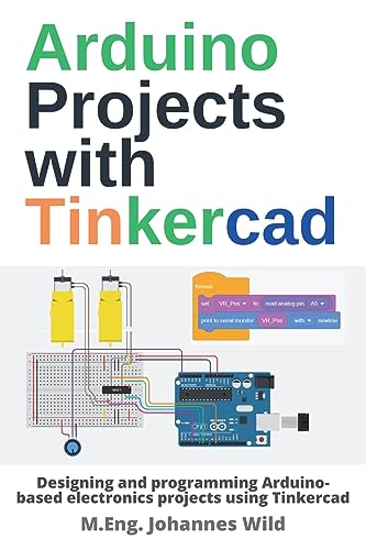 Arduino Projects with Tinkercad: Designing and programming Arduino-based electronics projects using Tinkercad (Arduino | Introduction and Projects, Band 2) von Independently Published