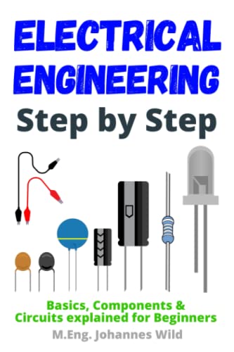 Electrical Engineering | Step by Step: Basics, Components & Circuits explained for Beginners Electrical Engineering | Step by Step: Basics, Components & Circuits explained for Beginners