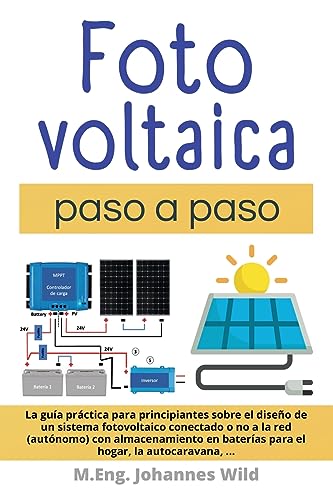 Fotovoltaica | paso a paso: La guía práctica para principiantes sobre el diseño de un sistema fotovoltaico conectado o no a la red (autónomo) con ... baterías para el hogar, la autocaravana, ... von Independently Published
