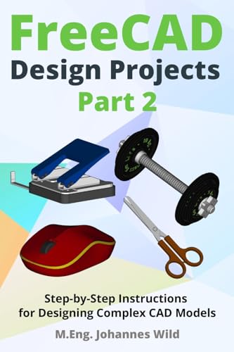 FreeCAD | Design Projects - Part 2: Step-by-Step Instructions for Designing Complex CAD Models (FreeCAD | 2D/3D CAD for beginners & advanced learners, Band 3) von Independently Published