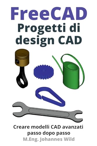 FreeCAD | Progetti di design CAD: Creare modelli CAD avanzati passo dopo passo (FreeCAD | CAD per principianti e utenti avanzati, Band 2) von Independently Published