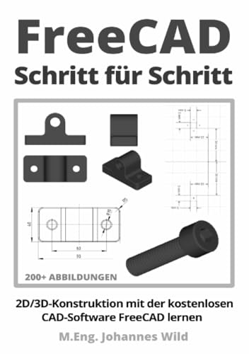 FreeCAD | Schritt für Schritt: 2D/3D-Konstruktion mit der kostenlosen CAD-Software FreeCAD lernen FreeCAD | Schritt für Schritt: 2D/3D-Konstruktion mit der kostenlosen CAD-Software FreeCAD lernen