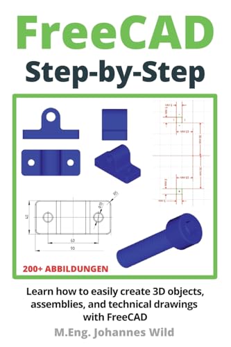 FreeCAD | Step by Step: Learn how to easily create 3D objects, assemblies, and technical drawings with FreeCAD (FreeCAD | 2D/3D CAD for beginners & advanced learners, Band 1) FreeCAD | Step by Step: Learn how to easily create 3D objects, assemblies, and technical drawings with FreeCAD (FreeCAD | 2D/3D CAD for beginners & advanced learners, Band 1) von Independently Published