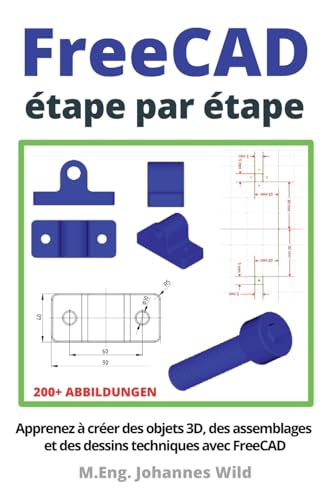 FreeCAD | étape par étape: Apprenez à créer des objets 3D, des assemblages et des dessins techniques avec FreeCAD (FreeCAD | CAO 2D/3D pour débutants & avancés, Band 1) von Independently Published