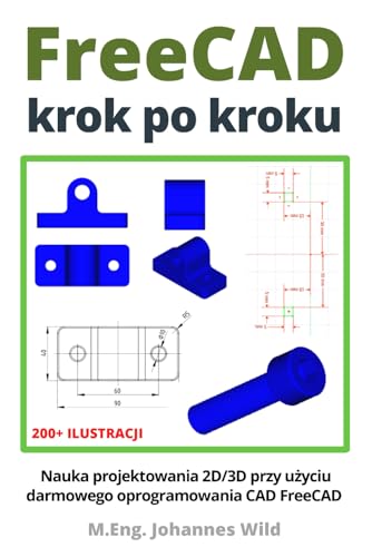 FreeCAD | krok po kroku: Nauka projektowania 2D/3D przy użyciu darmowego oprogramowania CAD FreeCAD FreeCAD | krok po kroku: Nauka projektowania 2D/3D przy użyciu darmowego oprogramowania CAD FreeCAD von Independently Published