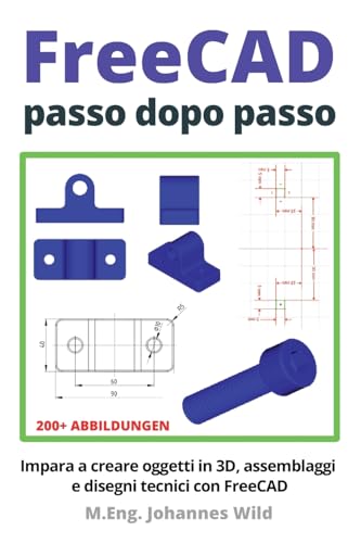 FreeCAD | passo dopo passo: Impara a creare oggetti in 3D, assemblaggi e disegni tecnici con FreeCAD (FreeCAD | CAD per principianti e utenti avanzati, Band 1) FreeCAD | passo dopo passo: Impara a creare oggetti in 3D, assemblaggi e disegni tecnici con FreeCAD (FreeCAD | CAD per principianti e utenti avanzati, Band 1) von Independently Published