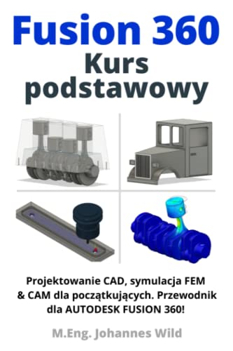 Fusion 360 | Kurs podstawowy: Projektowanie CAD, symulacja FEM & CAM dla początkujących. Przewodnik dla AUTODESK FUSION 360! Fusion 360 | Kurs podstawowy: Projektowanie CAD, symulacja FEM & CAM dla początkujących. Przewodnik dla AUTODESK FUSION 360! von Independently Published
