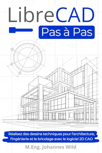 LibreCAD | Pas à Pas: Réalisez des dessins techniques pour l’architecture, l’ingénierie et le bricolage avec le logiciel 2D CAO LibreCAD | Pas à Pas: Réalisez des dessins techniques pour l’architecture, l’ingénierie et le bricolage avec le logiciel 2D CAO von Independently Published