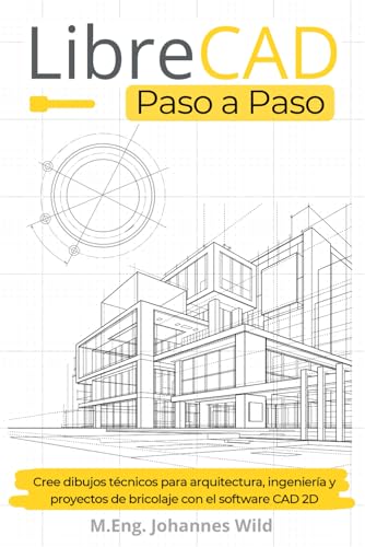 LibreCAD | Paso a Paso: Cree dibujos técnicos para arquitectura, ingeniería y proyectos de bricolaje con el software CAD 2D LibreCAD | Paso a Paso: Cree dibujos técnicos para arquitectura, ingeniería y proyectos de bricolaje con el software CAD 2D von Independently Published