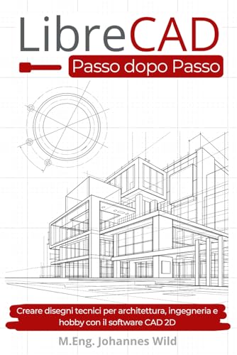 LibreCAD | Passo dopo Passo: Creare disegni tecnici per architettura, ingegneria e hobby con il software CAD 2D LibreCAD | Passo dopo Passo: Creare disegni tecnici per architettura, ingegneria e hobby con il software CAD 2D von Independently Published