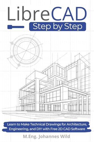 LibreCAD | Step by Step: Learn to Make Technical Drawings for Architecture, Engineering, and DIY with Free 2D CAD Software LibreCAD | Step by Step: Learn to Make Technical Drawings for Architecture, Engineering, and DIY with Free 2D CAD Software von Independently Published