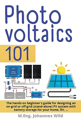 Photovoltaics | 101: The hands-on beginner's guide for designing an on-grid or off-grid (stand-alone) PV system with battery storage for your home, RV, ... von Independently Published