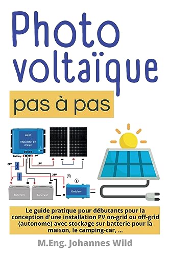 Photovoltaïque | pas à pas: Le guide pratique pour débutants pour la conception d'une installation PV on-grid ou off-grid (autonome) avec stockage sur batterie pour la maison, le camping-car, ... von Independently Published