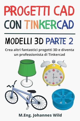Progetti CAD con Tinkercad | Modelli 3D Parte 2: Crea altri fantastici progetti 3D e diventa un professionista di Tinkercad (Tinkercad per principianti e utenti avanzati, Band 3) Progetti CAD con Tinkercad | Modelli 3D Parte 2: Crea altri fantastici progetti 3D e diventa un professionista di Tinkercad (Tinkercad per principianti e utenti avanzati, Band 3)