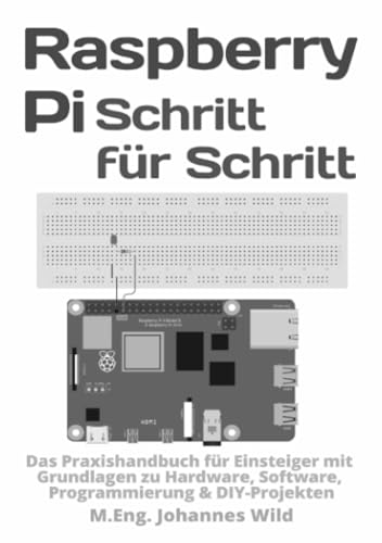 Raspberry Pi | Schritt für Schritt: Das Praxishandbuch für Einsteiger mit Grundlagen zu Hardware, Software, Programmierung & DIY-Projekten: Das ... Software, Programmierung & DIY-Projekten Raspberry Pi | Schritt für Schritt: Das Praxishandbuch für Einsteiger mit Grundlagen zu Hardware, Software, Programmierung & DIY-Projekten: Das ... Software, Programmierung & DIY-Projekten