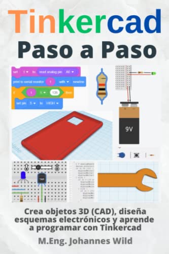 Tinkercad | Paso a Paso: Crea objetos 3D (CAD), diseña esquemas electrónicos y aprende a programar con Tinkercad (Tinkercad para principiantes y avanzados, Band 1)