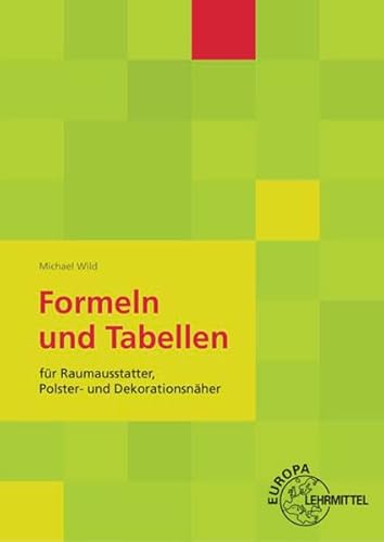 Formeln und Tabellen: für Raumausstatter, Polster- und Dekorationsnäher Formeln und Tabellen: für Raumausstatter, Polster- und Dekorationsnäher