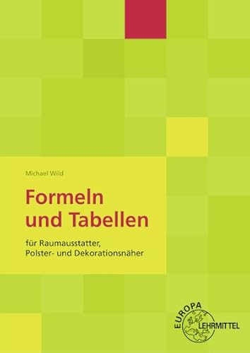 Formeln und Tabellen: für Raumausstatter, Polster- und Dekorationsnäher Formeln und Tabellen: für Raumausstatter, Polster- und Dekorationsnäher