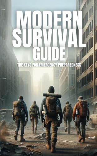 Modern Survival Guide: The Keys for Emergency Preparedness von Independently published
