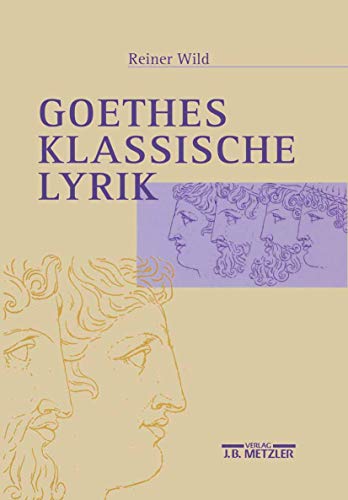 Goethes klassische Lyrik von J.B. Metzler