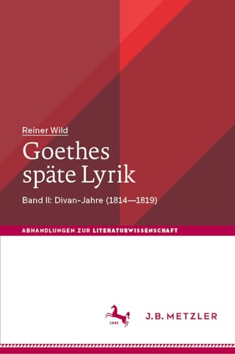 Goethes späte Lyrik: Band II: Divan-Jahre (1814–1819) (Abhandlungen zur Literaturwissenschaft) von J.B. Metzler