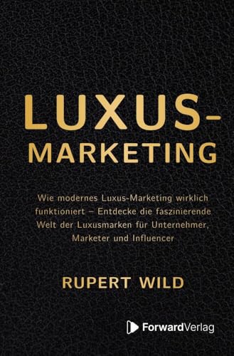 Luxus-Marketing: Wie modernes Luxus-Marketing wirklich funktioniert – Entdecke die faszinierende Welt der Luxusmarken für Unternehmer, Marketer und Influencer Luxus-Marketing: Wie modernes Luxus-Marketing wirklich funktioniert – Entdecke die faszinierende Welt der Luxusmarken für Unternehmer, Marketer und Influencer