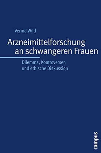 Arzneimittelforschung an schwangeren Frauen: Dilemma, Kontroversen und ethische Diskussion (Kultur der Medizin, 28) von Campus Verlag