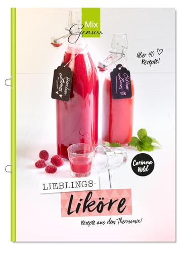 Lieblings-LIKÖRE: Rezepte aus dem Thermomix von Wild, C.T. Verlag