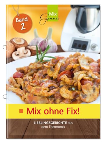 Mix ohne Fix - BAND 2!: Lieblingsgerichte aus dem Thermomix von Wild, C.T. Verlag