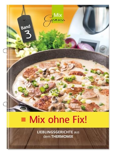 Mix ohne Fix - BAND 3!: Lieblingsgerichte aus dem Thermomix von Wild, C.T. Verlag