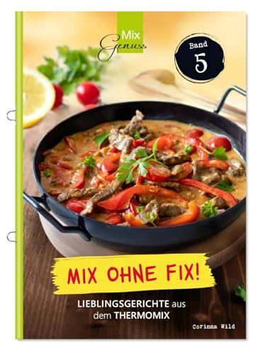 Mix ohne Fix - BAND 5!: Lieblingsgerichte aus dem Thermomix