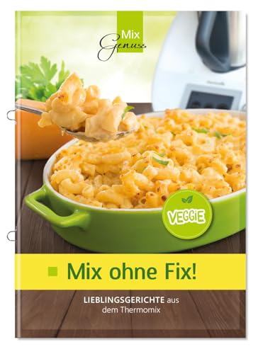 Mix ohne Fix - VEGGIE!: Lieblingsgerichte aus dem Thermomix