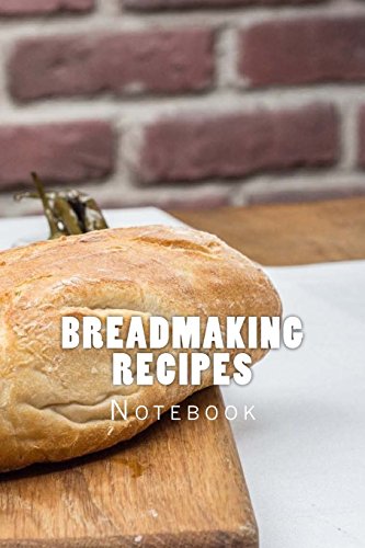 Breadmaking Recipes: 150 page lined notebook