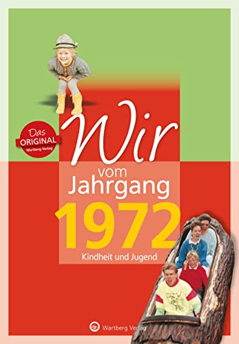 Wir vom Jahrgang 1972 - Kindheit und Jugend - Geschenkbuch zum 53. Geburtstag - Jahrgangsbuch mit Geschichten, Fotos und Erinnerungen mitten aus dem ... mitten aus dem Alltag (Jahrgangsbände) von Wartberg Verlag