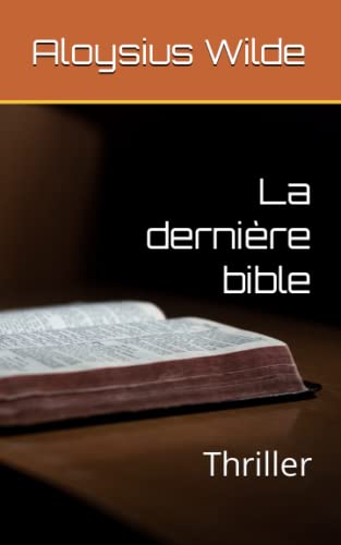 La dernière bible: Thriller (Suspense, rebondissements, humour)